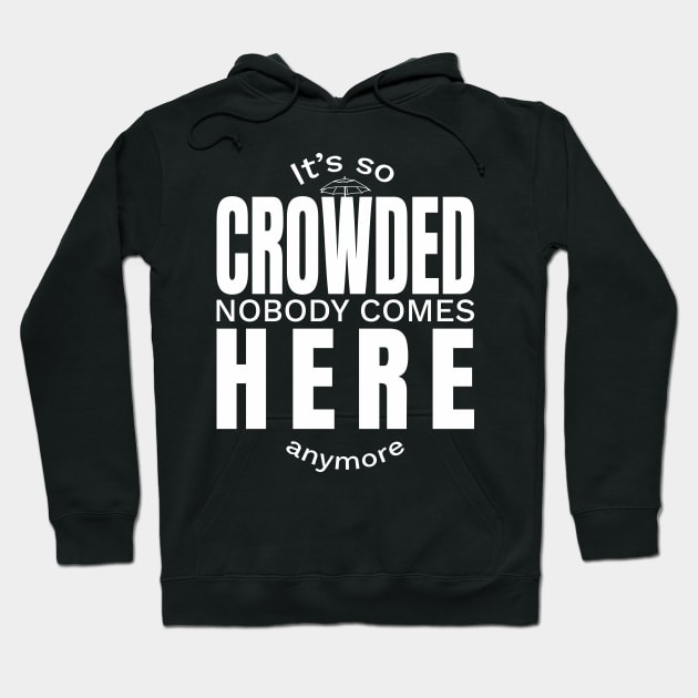 It is so Crowded nobody comes here anymore Hoodie by Frajtgorski